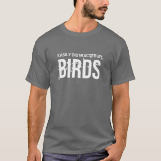 Easily Distracted By Birds friends funny T-Shirt