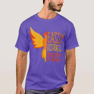 Easily Distracted By Birds Funny Bird Ornithology T-Shirt