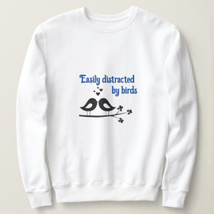 Easily distracted by Birds sweatshirt