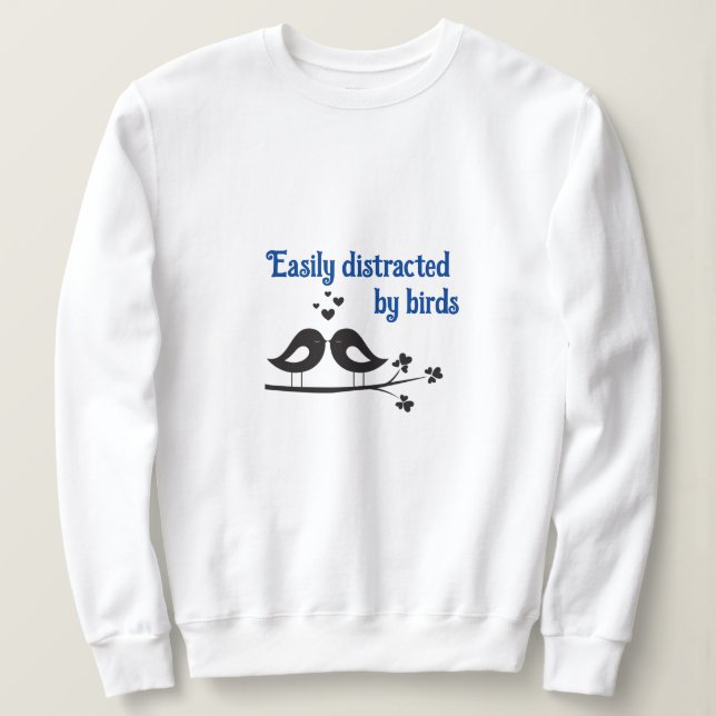 Easily distracted by Birds sweatshirt (Design Front)