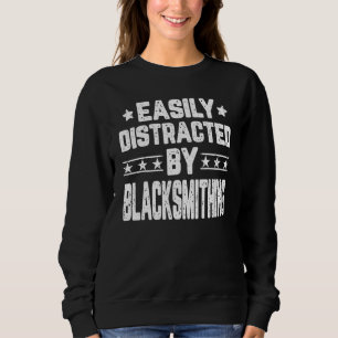 Easily Distracted By Blacksmithing Blacksmith Sweatshirt