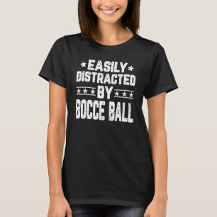 Easily Distracted By Bocce Ball Bocce Player Coach T-Shirt