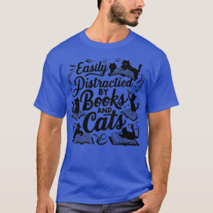 Easily Distracted by Books and Cats 1 T-Shirt