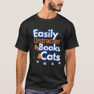 Easily distracted by books and cats T-Shirt
