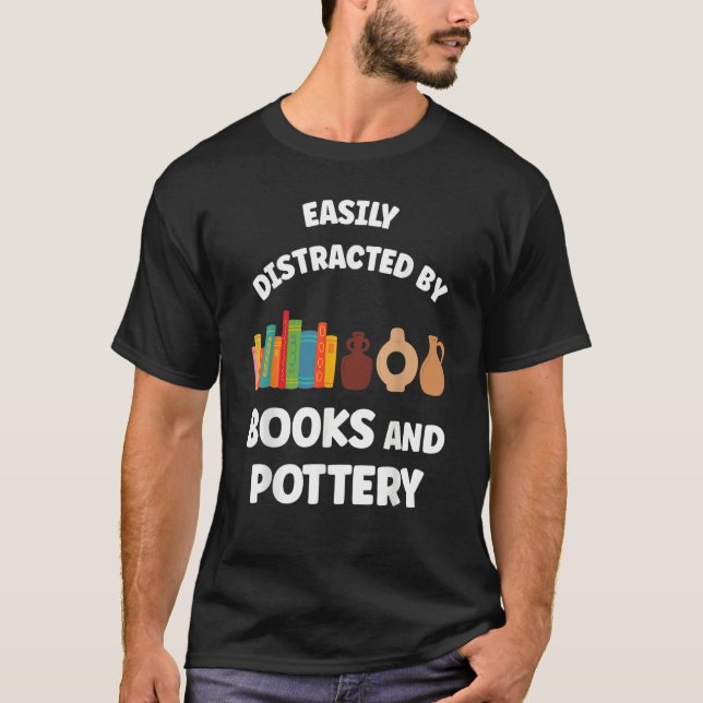 Easily Distracted By Books And Pottery Vase Clay P T-Shirt (Front)