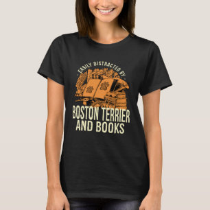 Easily Distracted By Boston Terrier And Books Bost T-Shirt