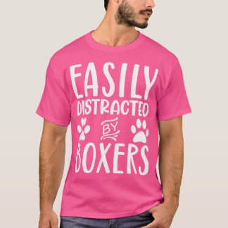 Easily Distracted By Boxers Funny Boxer Dog Owner T-Shirt