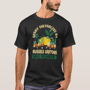 Easily Distracted By Brussels Griffons And Plants  T-Shirt