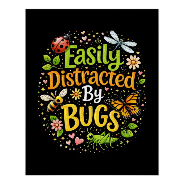Easily Distracted by Bugs Poster (Front)