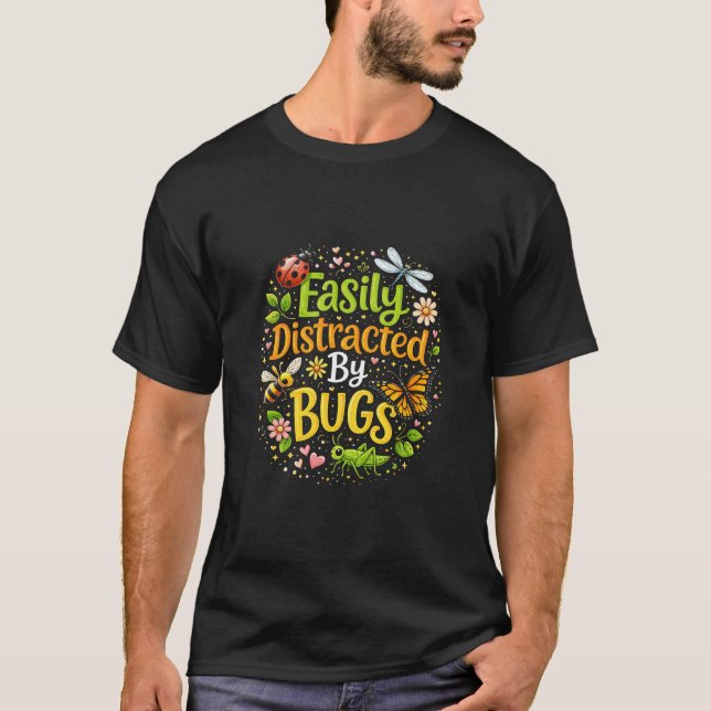 Easily Distracted by Bugs T-Shirt (Front)