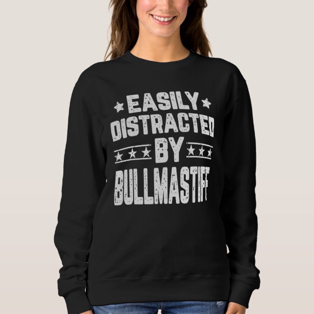 Easily Distracted By Bullmastiff  Dog Sweatshirt (Front)