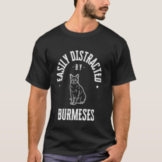 Easily Distracted by burmeses cat , funny cat love T-Shirt