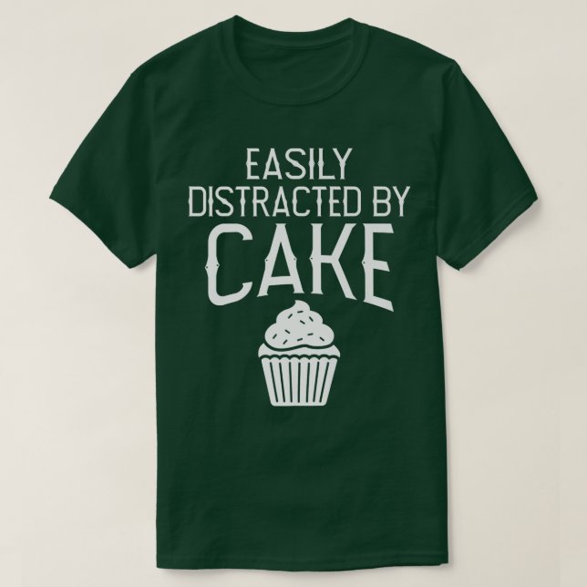 Easily distracted by Cake Snack Baking Cake  T-Shirt (Design Front)