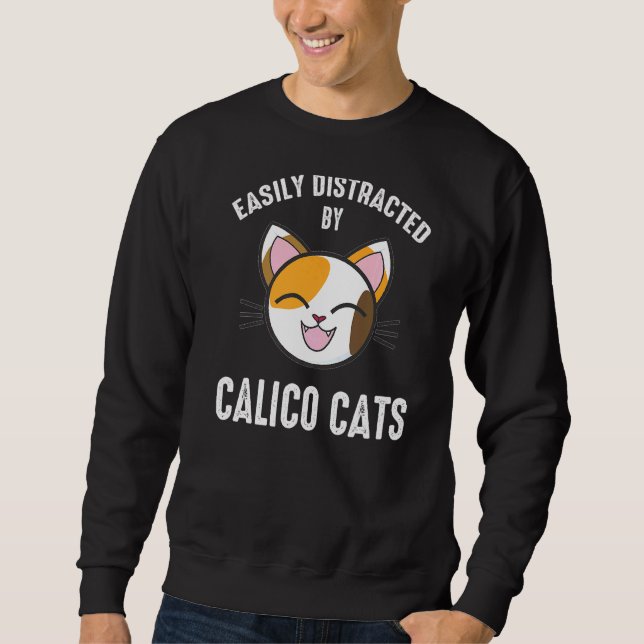 Easily Distracted By Calico Cats  Calico Cat   1 Sweatshirt (Front)