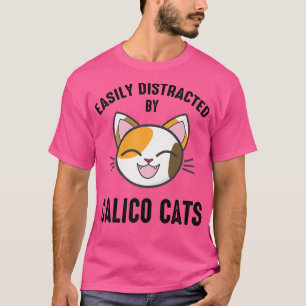 Easily Distracted By Calico Cats Funny Calico Cat T-Shirt