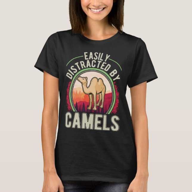 Easily distracted by Camels Dromedar Big Camel  1 T-Shirt (Front)