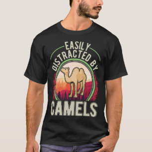 Easily distracted by Camels Dromedar Big Camel 1 T-Shirt