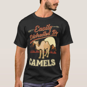 Easily distracted by Camels Dromedar Big Camel T-Shirt