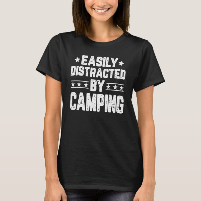 Easily Distracted By Camping  Camping Camper T-Shirt (Front)