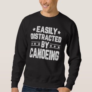 Easily Distracted By Canoeing Canoe Kayaking Paddl Sweatshirt