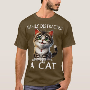 Easily distracted by cats 5 T-Shirt