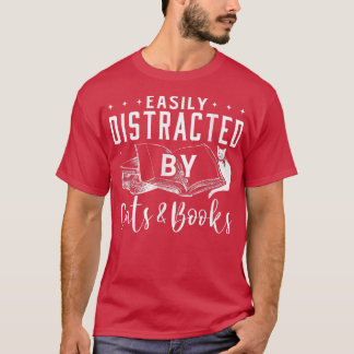 Easily Distracted by Cats and Books Cat & Book Lov T-Shirt