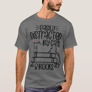 Easily Distracted by Cats and Books Funny Cat & B T-Shirt