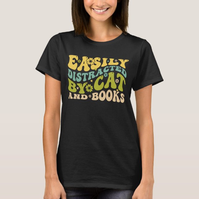 Easily distracted by cats and books  T-Shirt (Front)