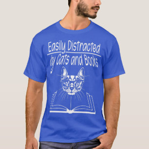 Easily Distracted by Cats and Books  T-Shirt