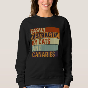 Easily distracted by Cats and canaries, Cats Lover Sweatshirt