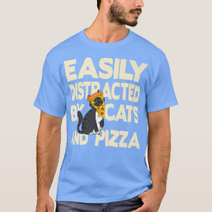 Easily Distracted by Cats and Pizza  T-Shirt