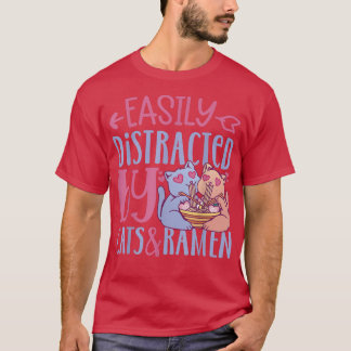 Easily distracted by Cats and Ramen T-Shirt