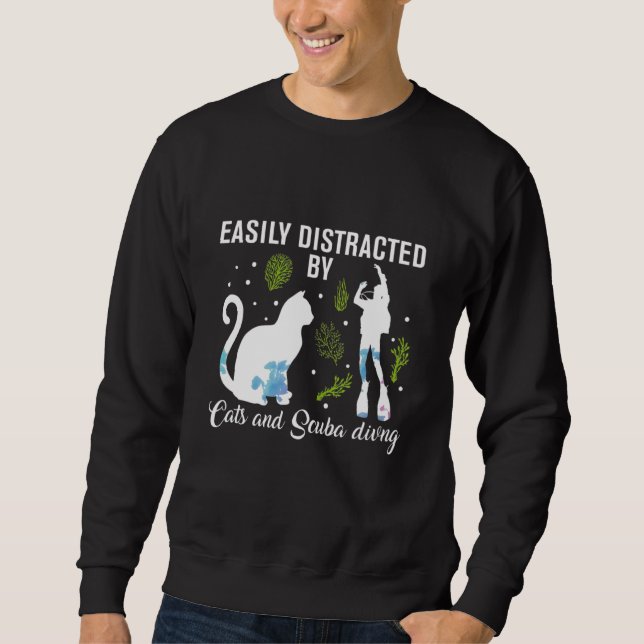 Easily Distracted By Cats And Scuba Diving Scuba D Sweatshirt (Front)