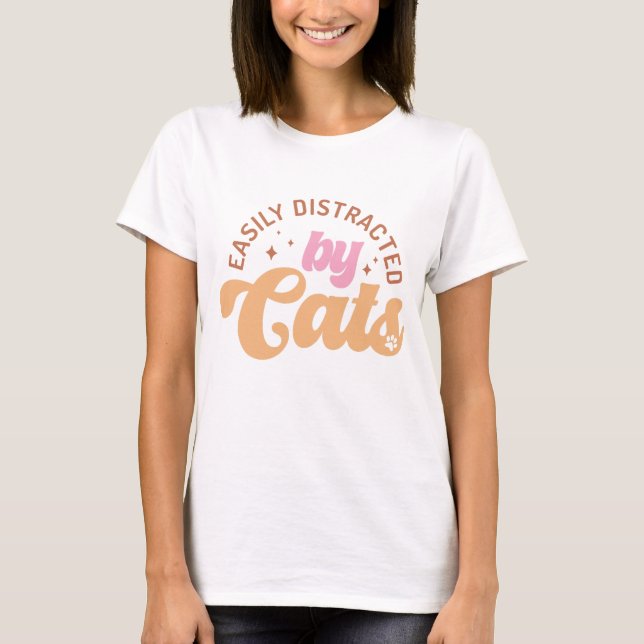 Easily Distracted By Cats T-Shirt (Front)
