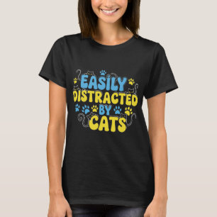 Easily Distracted by Cats T-Shirt