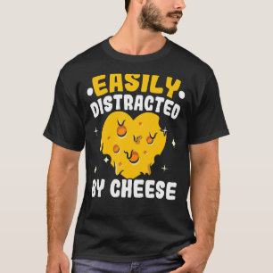Easily Distracted By Cheese Cheesy Cheese  Foodie T-Shirt