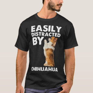 Easily Distracted By Chihuahua T-Shirt