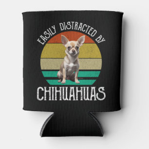Easily Distracted By Chihuahuas Can Cooler