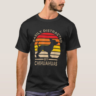 Easily Distracted by Chihuahuas Dog Funny Chihuahu T-Shirt