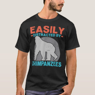 Easily Distracted By Chimpanzees Chimp Monkey Ape T-Shirt