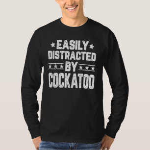 Easily Distracted By Cockatoo Birds T-Shirt