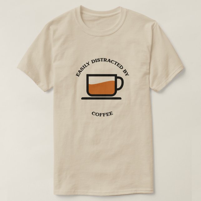 Easily Distracted by Coffee with coffee cup T-Shirt (Design Front)
