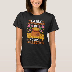 Easily Distracted By Coin Collecting Coin Collecto T-Shirt