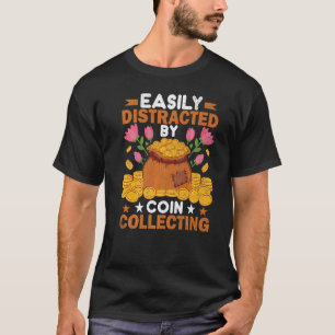 Easily Distracted By Coin Collecting Coin Collecto T-Shirt