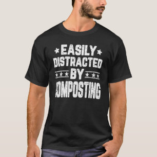 Easily Distracted By Composting Gardening Gardener T-Shirt