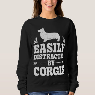 Easily Distracted By Corgis Funny Corgi Dog Sweatshirt