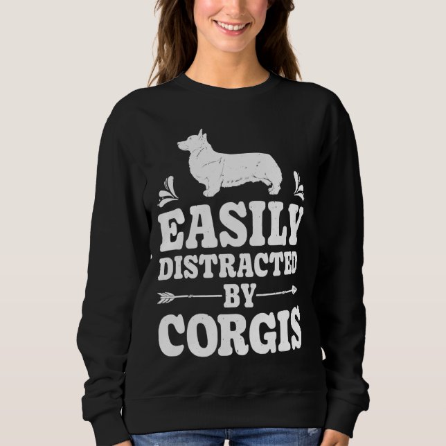 Easily Distracted By Corgis Funny Corgi Dog Sweatshirt (Front)