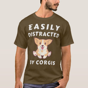 Easily Distracted by Corgis Funny Corgis Lover  T-Shirt