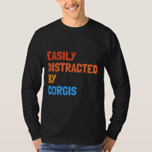 Easily Distracted By Corgis Funny Dog T-Shirt