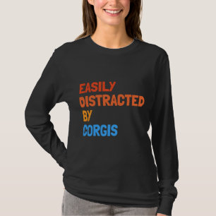 Easily Distracted By Corgis Funny Dog T-Shirt